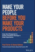 Make Your People Before You Make Your Products. Using Talent Management to Achieve Competitive Advantage in Global Organizations ()