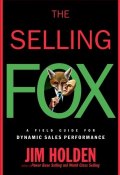 The Selling Fox. A Field Guide for Dynamic Sales Performance ()