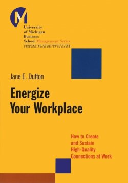 Книга "Energize Your Workplace. How to Create and Sustain High-Quality Connections at Work" – 