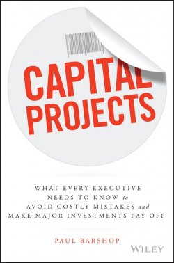 Книга "Capital Projects. What Every Executive Needs to Know to Avoid Costly Mistakes and Make Major Investments Pay Off" – 