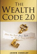 The Wealth Code 2.0. How the Rich Stay Rich in Good Times and Bad ()