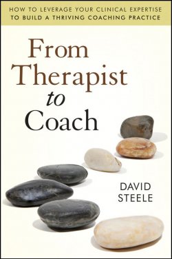 Книга "From Therapist to Coach. How to Leverage Your Clinical Expertise to Build a Thriving Coaching Practice" – 