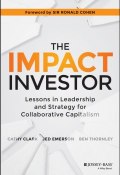 The Impact Investor. Lessons in Leadership and Strategy for Collaborative Capitalism ()