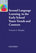 Second Language Learning in the Early School Years: Trends and Contexts (Victoria A. Murphy, Victoria Murphy, 2014)
