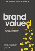 Brand Valued. How socially valued brands hold the key to a sustainable future and business success ()