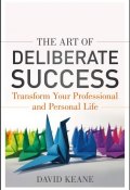 The Art of Deliberate Success. The 10 Behaviours of Successful People ()