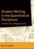 Student Writing in the Quantitative Disciplines. A Guide for College Faculty ()