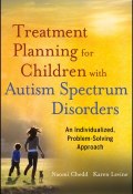 Treatment Planning for Children with Autism Spectrum Disorders. An Individualized, Problem-Solving Approach ()
