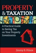 Property & Taxation. A Practical Guide to Saving Tax on Your Property Investments ()