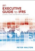 An Executive Guide to IFRS. Content, Costs and Benefits to Business ()