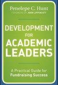 Development for Academic Leaders. A Practical Guide for Fundraising Success ()