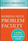 Working with Problem Faculty. A Six-Step Guide for Department Chairs ()