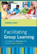 Facilitating Group Learning. Strategies for Success with Adult Learners ()