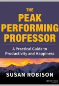The Peak Performing Professor. A Practical Guide to Productivity and Happiness ()
