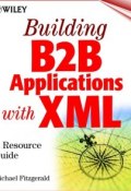 Building B2B Applications with XML. A Resource Guide ()