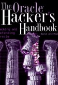 The Oracle Hackers Handbook. Hacking and Defending Oracle ()