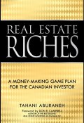 Real Estate Riches. A Money-Making Game Plan for the Canadian Investor ()