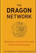 The Dragon Network. Inside Stories of the Most Successful Chinese Family Businesses ()