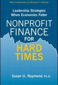 Nonprofit Finance for Hard Times. Leadership Strategies When Economies Falter ()