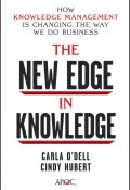 The New Edge in Knowledge. How Knowledge Management Is Changing the Way We Do Business ()