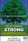 Building Strong Nonprofits. New Strategies for Growth and Sustainability ()