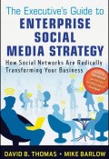 The Executives Guide to Enterprise Social Media Strategy. How Social Networks Are Radically Transforming Your Business ()