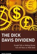 The Dick Davis Dividend. Straight Talk on Making Money from 40 Years on Wall Street ()