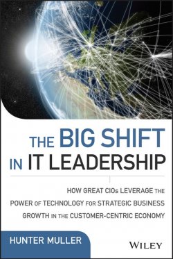Книга "The Big Shift in IT Leadership. How Great CIOs Leverage the Power of Technology for Strategic Business Growth in the Customer-Centric Economy" – 