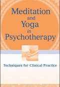 Meditation and Yoga in Psychotherapy. Techniques for Clinical Practice ()