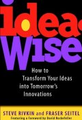 IdeaWise. How to Transform Your Ideas into Tomorrows Innovations ()