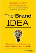 The Brand IDEA. Managing Nonprofit Brands with Integrity, Democracy, and Affinity ()