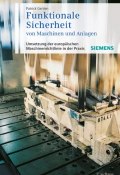 Funktionale Sicherheit von Maschinen und Anlagen. Umsetzung der Europäischen Maschinenrichtlinie in der Praxis ()
