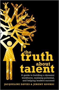 Книга "The Truth about Talent. A guide to building a dynamic workforce, realizing potential and helping leaders succeed" – 