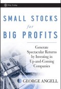 Small Stocks for Big Profits. Generate Spectacular Returns by Investing in Up-and-Coming Companies ()