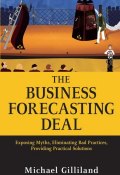 The Business Forecasting Deal. Exposing Myths, Eliminating Bad Practices, Providing Practical Solutions ()