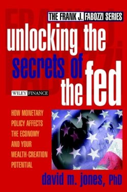Книга "Unlocking the Secrets of the Fed. How Monetary Policy Affects the Economy and Your Wealth-Creation Potential" – 