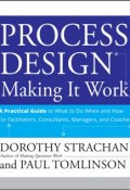 Process Design: Making it Work. A Practical Guide to What to do When and How for Facilitators, Consultants, Managers and Coaches ()