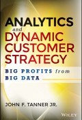Analytics and Dynamic Customer Strategy. Big Profits from Big Data ()