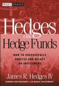 Hedges on Hedge Funds. How to Successfully Analyze and Select an Investment ()