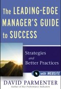 The Leading-Edge Managers Guide to Success. Strategies and Better Practices ()