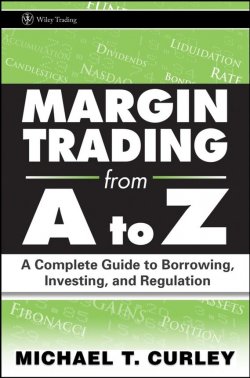 Книга "Margin Trading from A to Z. A Complete Guide to Borrowing, Investing and Regulation" – 