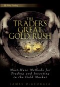 The Traders Great Gold Rush. Must-Have Methods for Trading and Investing in the Gold Market ()