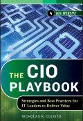 The CIO Playbook. Strategies and Best Practices for IT Leaders to Deliver Value ()