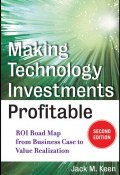 Making Technology Investments Profitable. ROI Road Map from Business Case to Value Realization ()