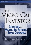 The Micro Cap Investor. Strategies for Making Big Returns in Small Companies ()
