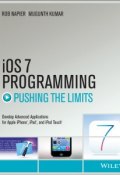 iOS 7 Programming Pushing the Limits. Develop Advance Applications for Apple iPhone, iPad, and iPod Touch ()