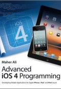 Advanced iOS 4 Programming. Developing Mobile Applications for Apple iPhone, iPad, and iPod touch ()