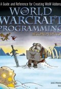 World of Warcraft Programming. A Guide and Reference for Creating WoW Addons ()
