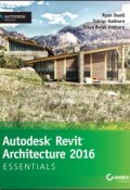 Autodesk Revit Architecture 2016 Essentials. Autodesk Official Press ()