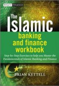 The Islamic Banking and Finance Workbook. Step-by-Step Exercises to help you Master the Fundamentals of Islamic Banking and Finance ()